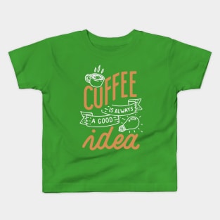 Coffee is always a good idea - ☕ Coffee lettering Kids T-Shirt